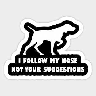 funny i follow my nose not your suggestions Sticker